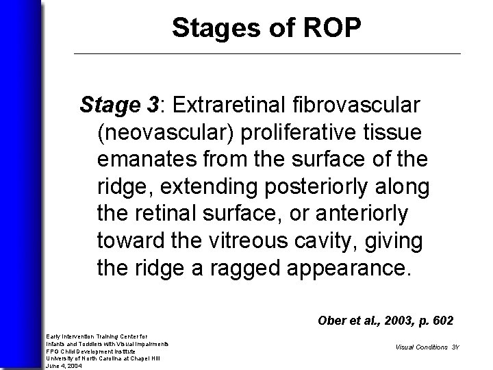Stages of ROP Stage 3: Extraretinal fibrovascular (neovascular) proliferative tissue emanates from the surface