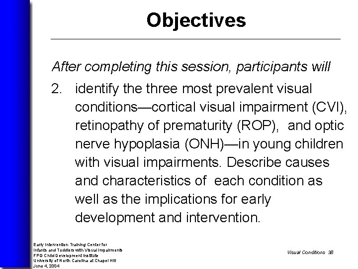 Objectives After completing this session, participants will 2. identify the three most prevalent visual