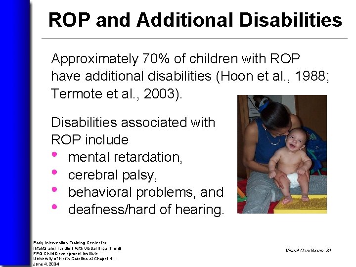 ROP and Additional Disabilities Approximately 70% of children with ROP have additional disabilities (Hoon