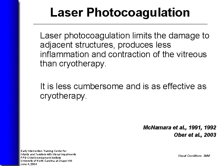 Laser Photocoagulation Laser photocoagulation limits the damage to adjacent structures, produces less inflammation and