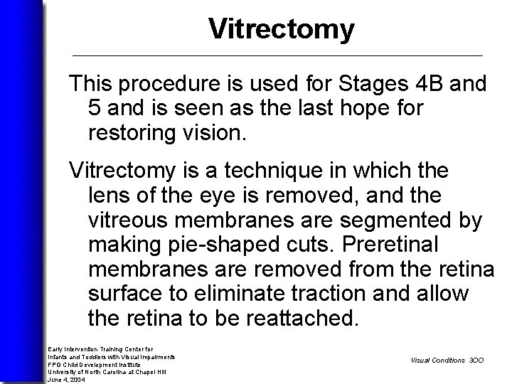 Vitrectomy This procedure is used for Stages 4 B and 5 and is seen