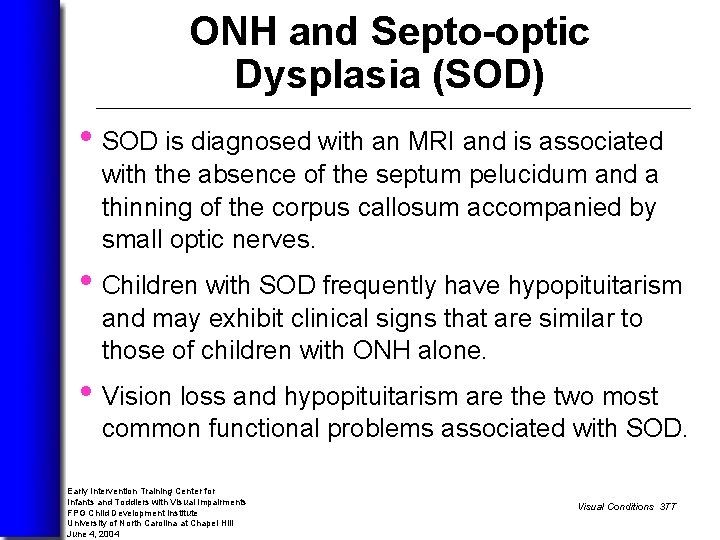 ONH and Septo-optic Dysplasia (SOD) • SOD is diagnosed with an MRI and is