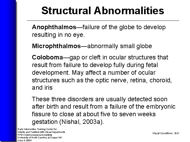 Structural Abnormalities Anophthalmos—failure of the globe to develop resulting in no eye. Microphthalmos—abnormally small