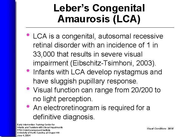 Leber’s Congenital Amaurosis (LCA) • LCA is a congenital, autosomal recessive • • •