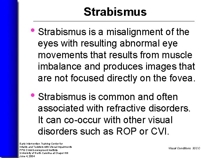 Strabismus • Strabismus is a misalignment of the eyes with resulting abnormal eye movements