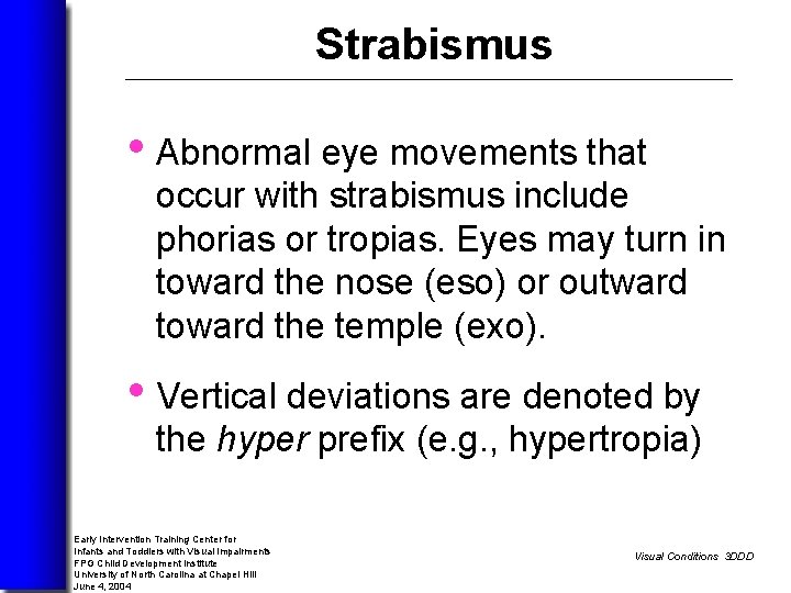 Strabismus • Abnormal eye movements that occur with strabismus include phorias or tropias. Eyes