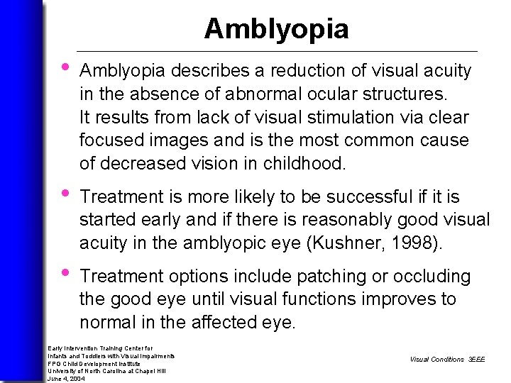Amblyopia • Amblyopia describes a reduction of visual acuity in the absence of abnormal
