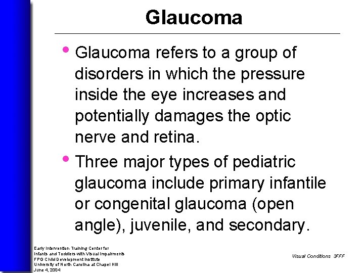 Glaucoma • Glaucoma refers to a group of disorders in which the pressure inside
