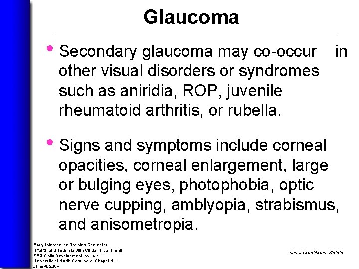 Glaucoma • Secondary glaucoma may co-occur in other visual disorders or syndromes such as