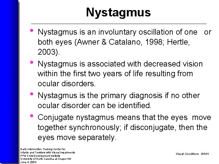 Nystagmus • • Nystagmus is an involuntary oscillation of one or both eyes (Awner