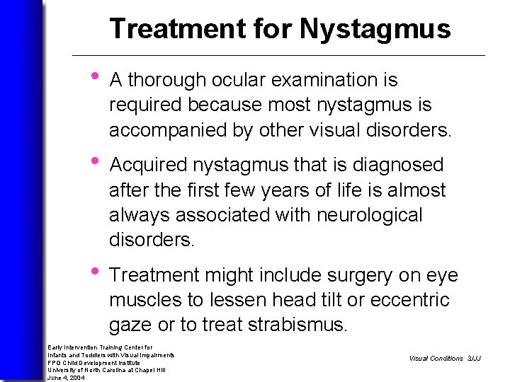 Treatment for Nystagmus • A thorough ocular examination is required because most nystagmus is