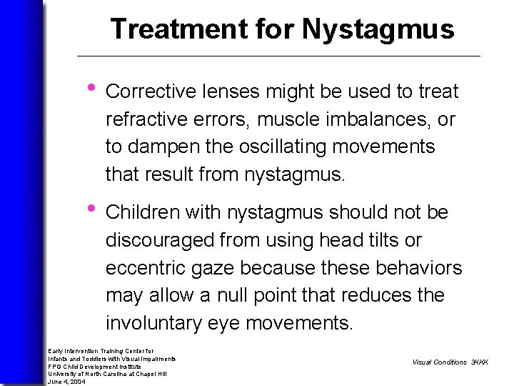 Treatment for Nystagmus • Corrective lenses might be used to treat refractive errors, muscle
