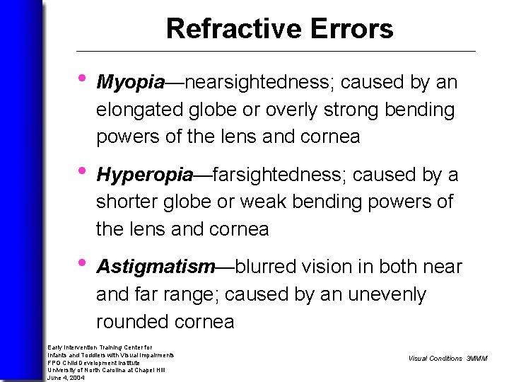 Refractive Errors • Myopia—nearsightedness; caused by an elongated globe or overly strong bending powers