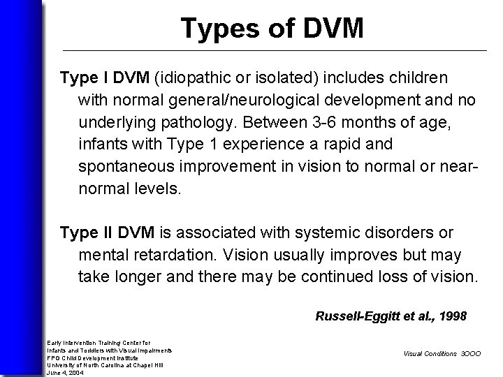 Types of DVM Type I DVM (idiopathic or isolated) includes children with normal general/neurological