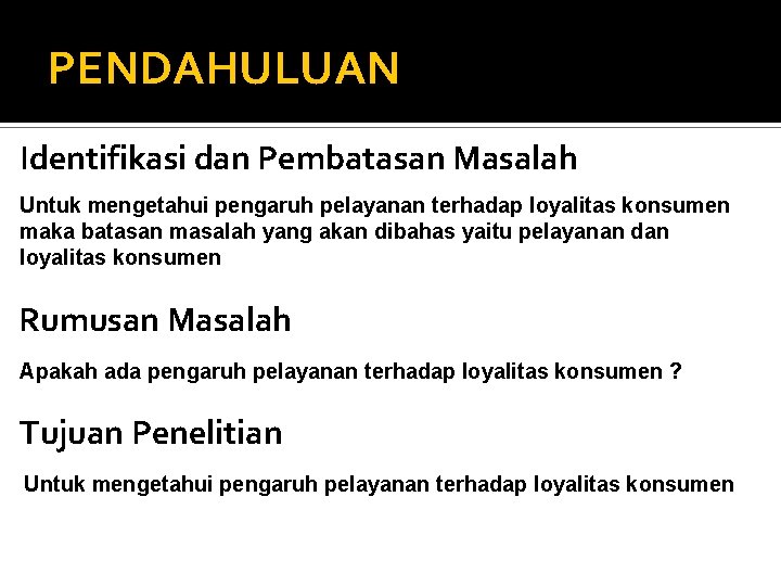 PENDAHULUAN Identifikasi dan Pembatasan Masalah Untuk mengetahui pengaruh pelayanan terhadap loyalitas konsumen maka batasan