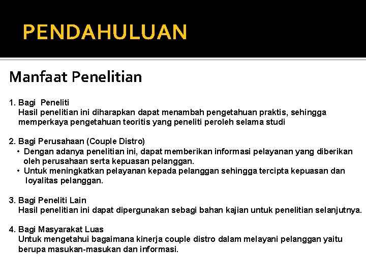 PENDAHULUAN Manfaat Penelitian 1. Bagi Peneliti Hasil penelitian ini diharapkan dapat menambah pengetahuan praktis,