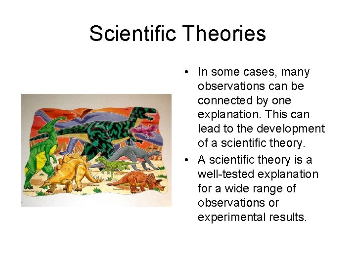 Scientific Theories • In some cases, many observations can be connected by one explanation.