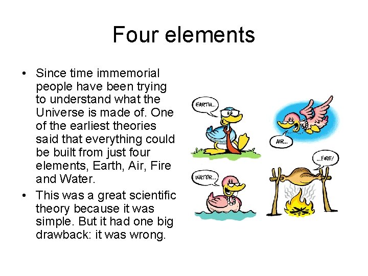 Four elements • Since time immemorial people have been trying to understand what the