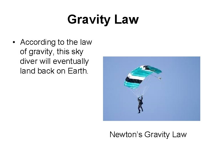 Gravity Law • According to the law of gravity, this sky diver will eventually