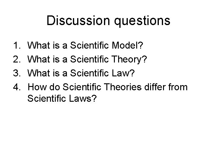 Discussion questions 1. 2. 3. 4. What is a Scientific Model? What is a
