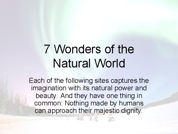 7 Wonders of the Natural World Each of the following sites captures the imagination