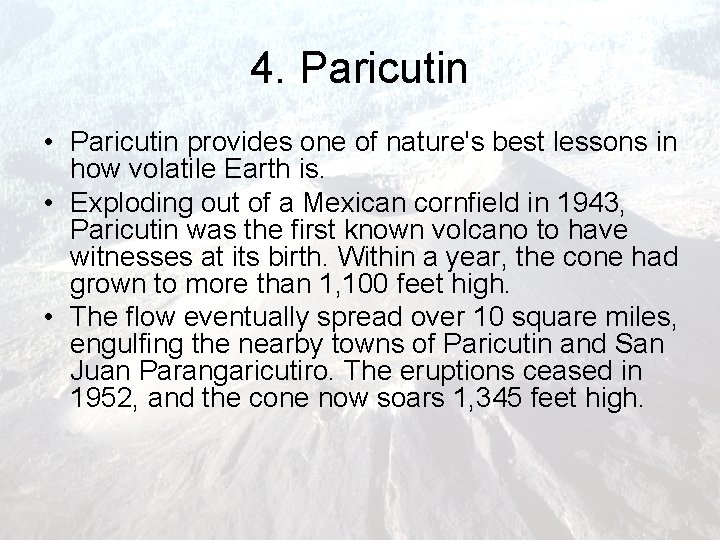 4. Paricutin • Paricutin provides one of nature's best lessons in how volatile Earth