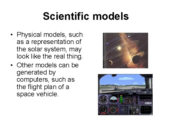 Scientific models • Physical models, such as a representation of the solar system, may