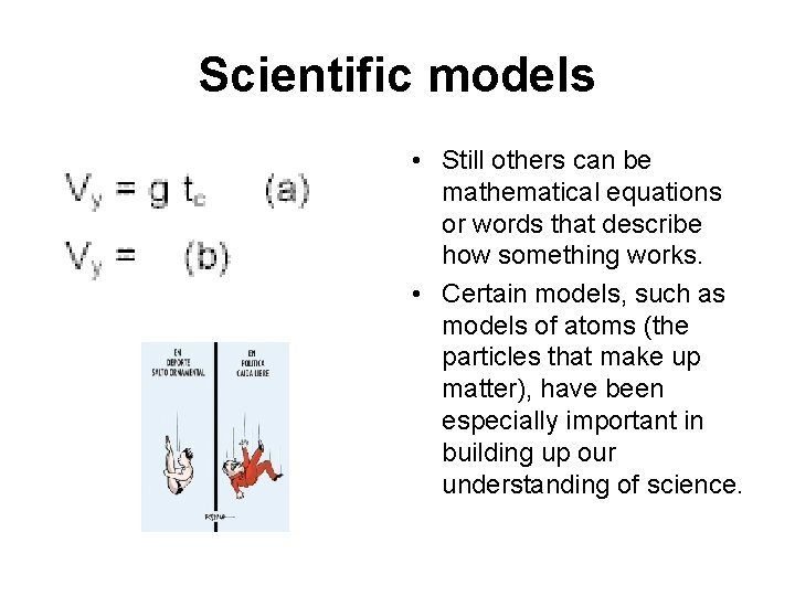 Scientific models • Still others can be mathematical equations or words that describe how