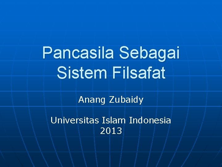 Pancasila Sebagai Sistem Filsafat Anang Zubaidy Universitas Islam Indonesia 2013 