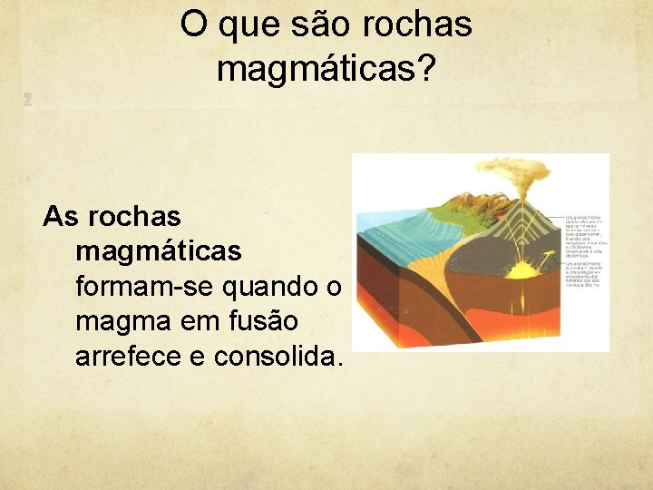 O que são rochas magmáticas? As rochas magmáticas formam-se quando o magma em fusão