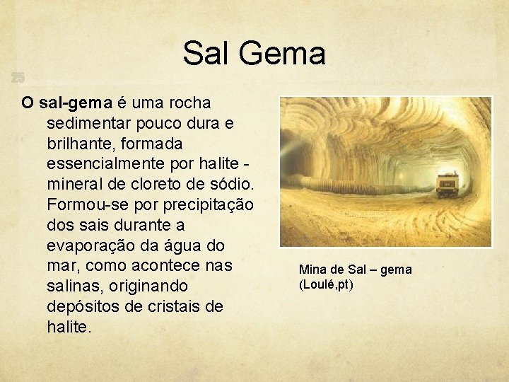 Sal Gema O sal-gema é uma rocha sedimentar pouco dura e brilhante, formada essencialmente