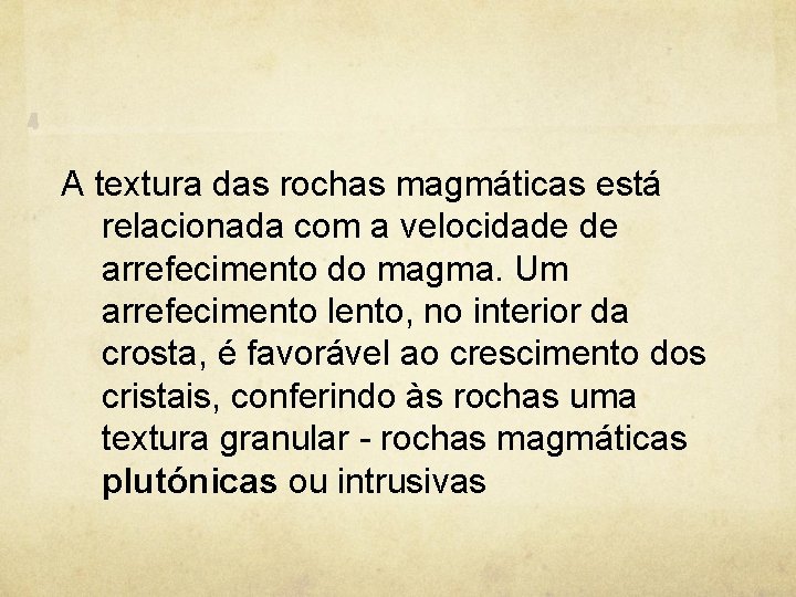 A textura das rochas magmáticas está relacionada com a velocidade de arrefecimento do magma.