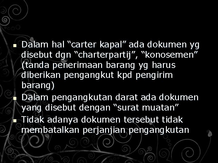 n n n Dalam hal “carter kapal” ada dokumen yg disebut dgn “charterpartij”, “konosemen”