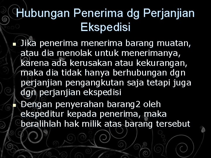 Hubungan Penerima dg Perjanjian Ekspedisi n n Jika penerima menerima barang muatan, atau dia