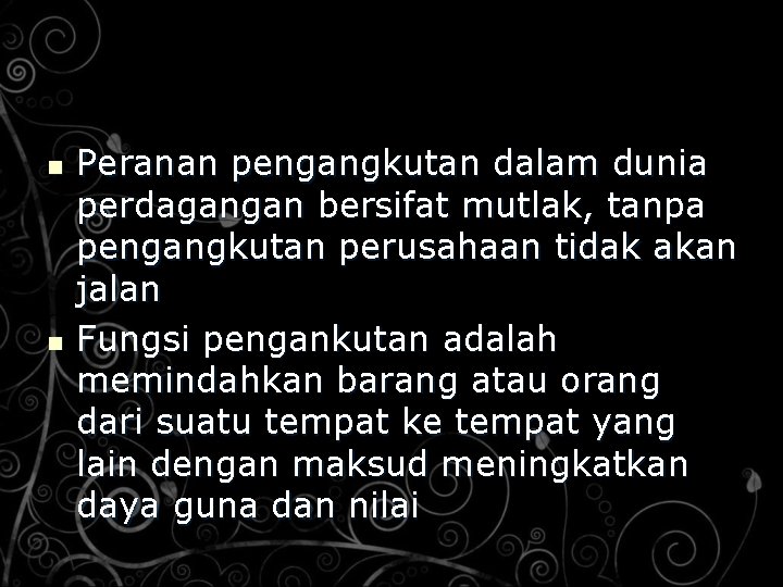 n n Peranan pengangkutan dalam dunia perdagangan bersifat mutlak, tanpa pengangkutan perusahaan tidak akan