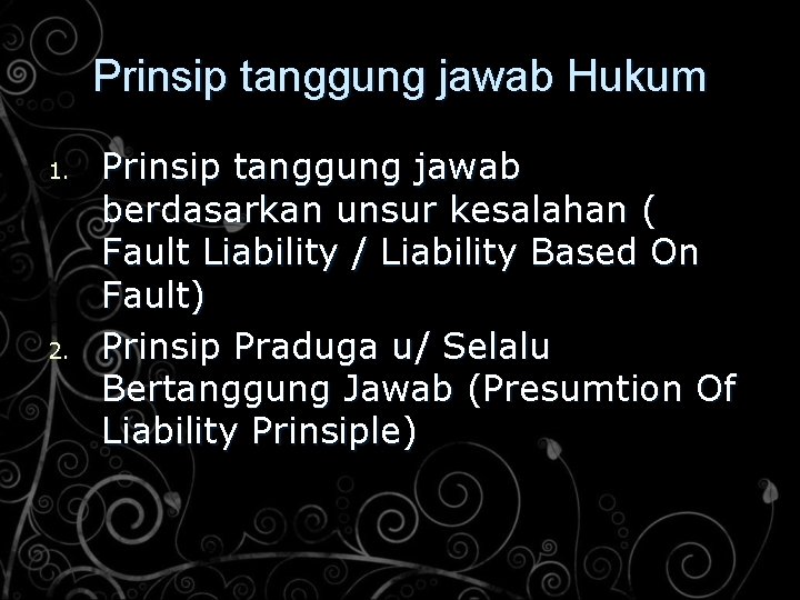 Prinsip tanggung jawab Hukum 1. 2. Prinsip tanggung jawab berdasarkan unsur kesalahan ( Fault