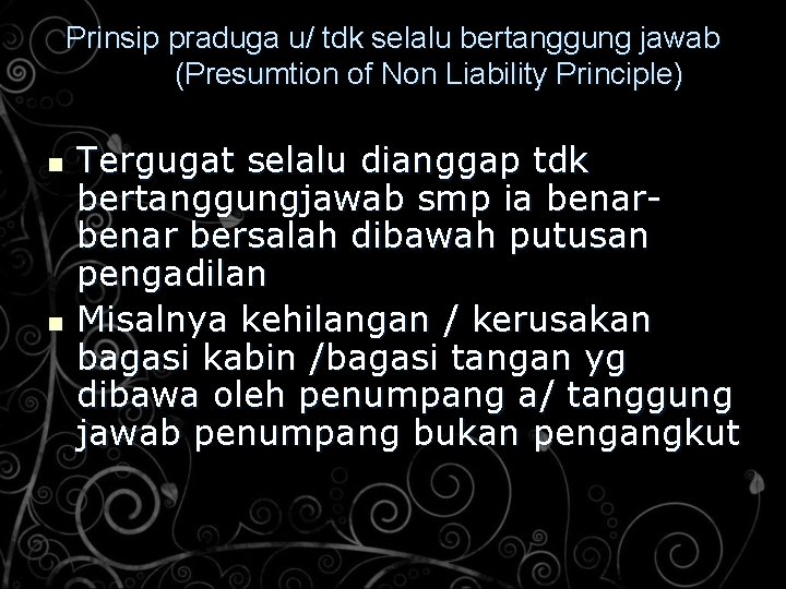 Prinsip praduga u/ tdk selalu bertanggung jawab (Presumtion of Non Liability Principle) n n