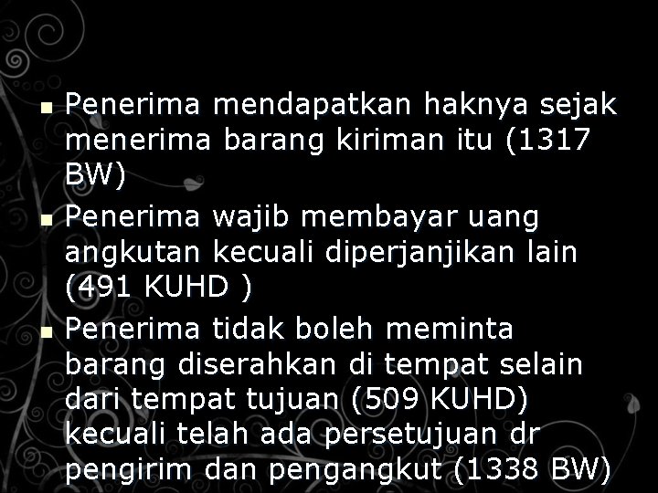 n n n Penerima mendapatkan haknya sejak menerima barang kiriman itu (1317 BW) Penerima