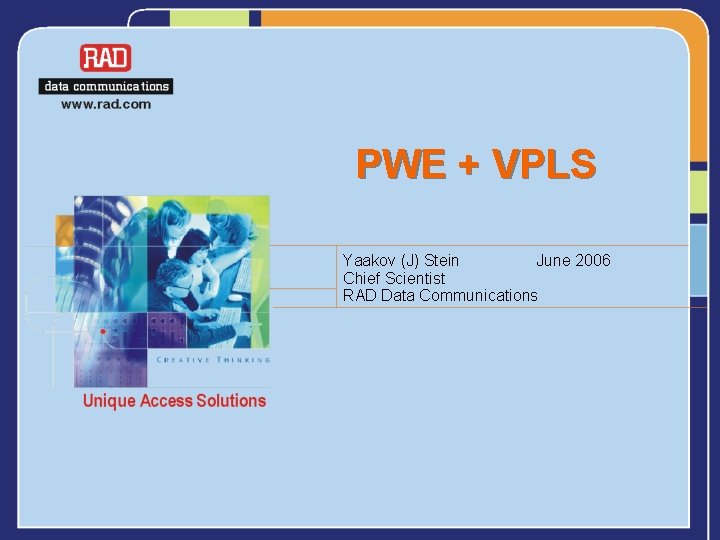 PWE + VPLS Yaakov (J) Stein June 2006 Chief Scientist RAD Data Communications 