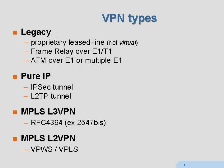 VPN types n Legacy – proprietary leased-line (not virtual) – Frame Relay over E