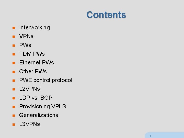 Contents n Interworking n VPNs n PWs n TDM PWs n Ethernet PWs n