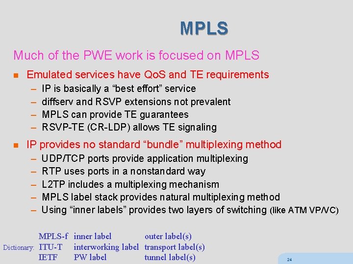 MPLS Much of the PWE work is focused on MPLS n Emulated services have