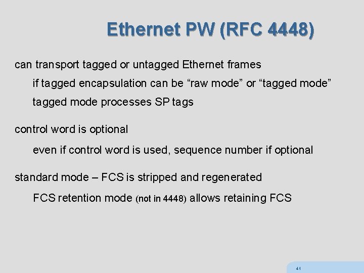 Ethernet PW (RFC 4448) can transport tagged or untagged Ethernet frames if tagged encapsulation