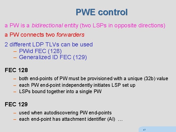 PWE control a PW is a bidirectional entity (two LSPs in opposite directions) a