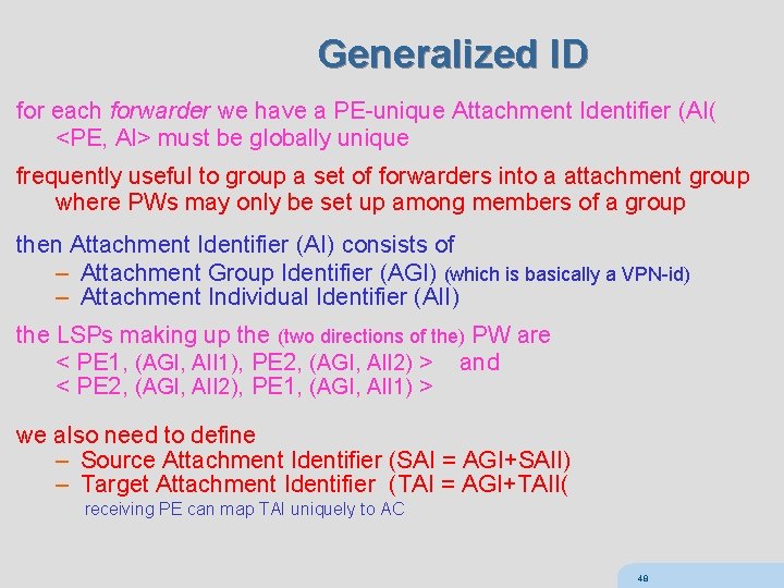 Generalized ID for each forwarder we have a PE-unique Attachment Identifier (AI( <PE, AI>