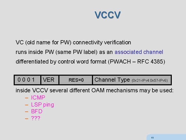 VCCV VC (old name for PW) connectivity verification runs inside PW (same PW label)