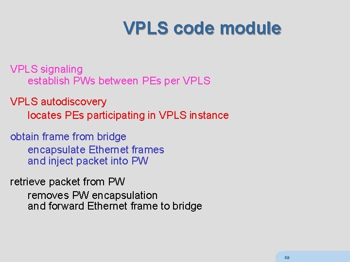 VPLS code module VPLS signaling establish PWs between PEs per VPLS autodiscovery locates PEs