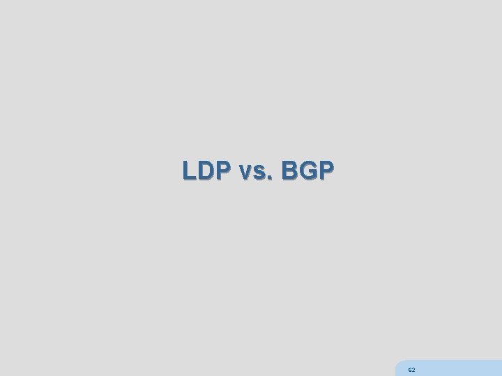 LDP vs. BGP 62 