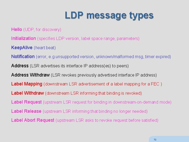 LDP message types Hello (UDP, for discovery) Initialization (specifies LDP version, label space range,