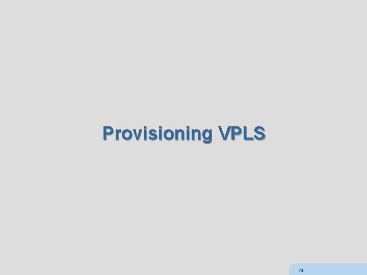 Provisioning VPLS 74 